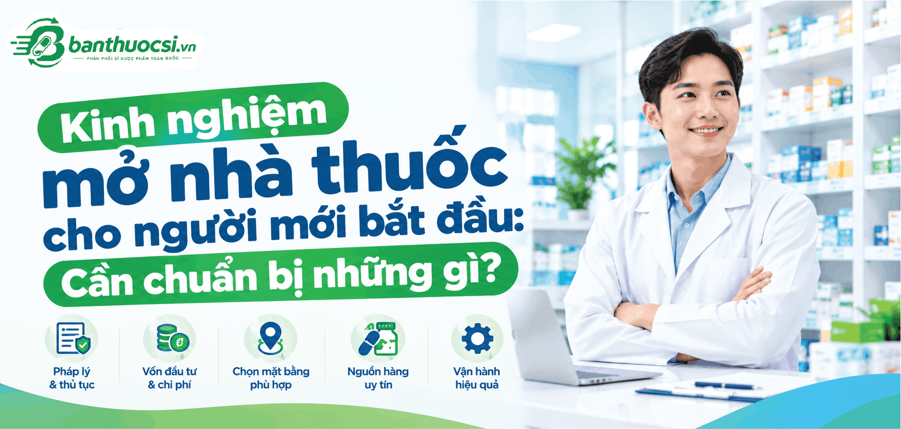 Kinh nghiệm mở nhà thuốc cho người mới bắt đầu: Cần chuẩn bị những gì?
