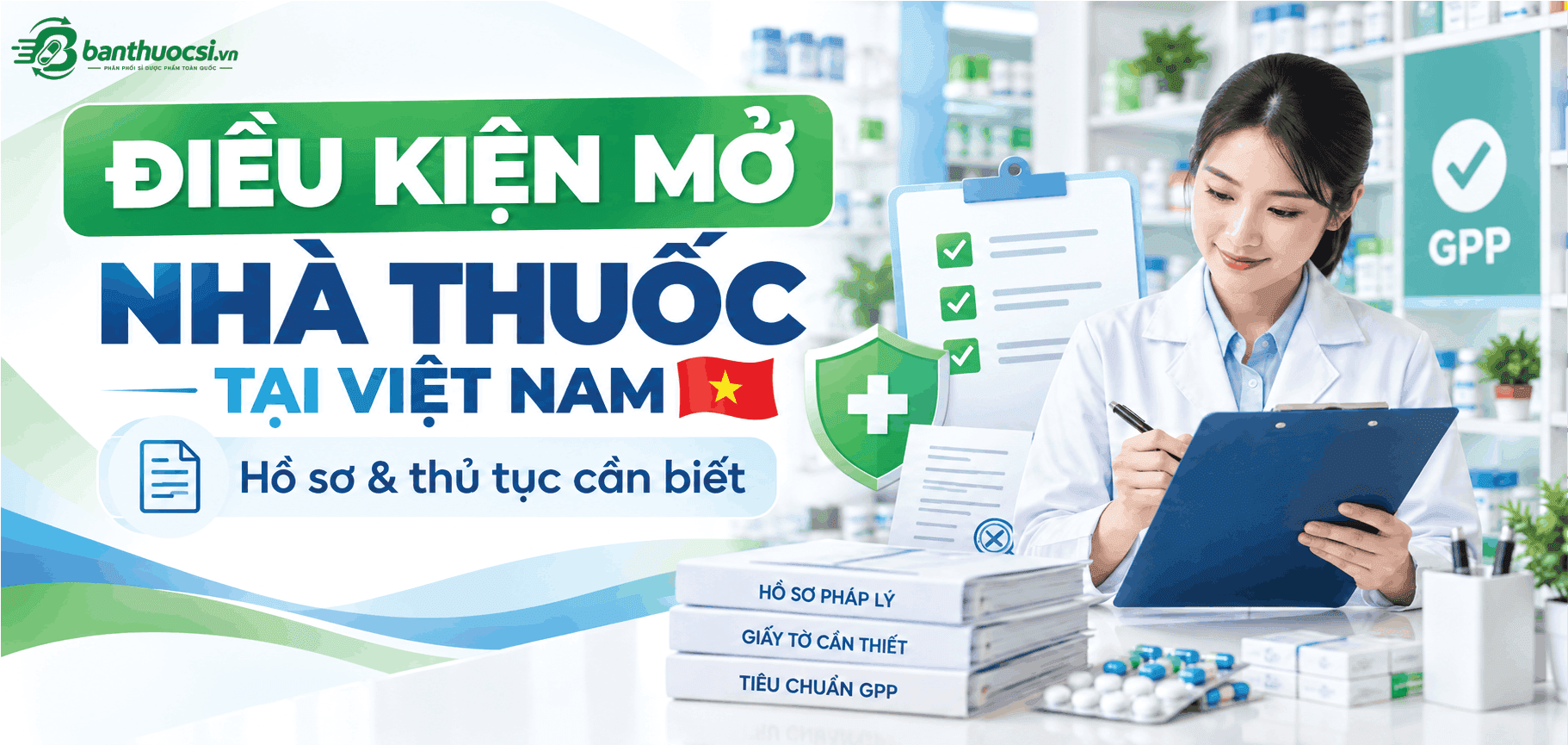 Điều Kiện Mở Nhà Thuốc 2026: Hồ Sơ, Thủ Tục Mới Nhất